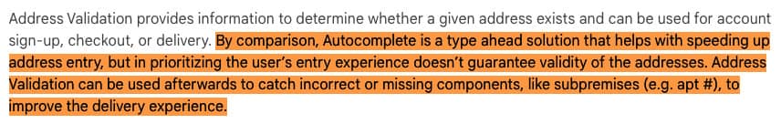 Google’s address autocomplete API doesn’t validate. Google suggest using address validation and autocomplete as two separate steps during address entry.