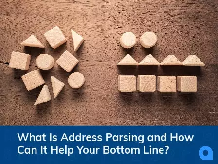 The first step of address validation, address parsing, breaks an address into its component parts (street name, city, etc.). Find out why this is important now!
